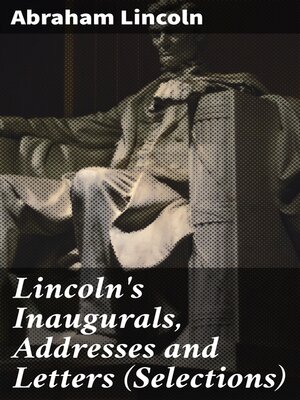 cover image of Lincoln's Inaugurals, Addresses and Letters (Selections)